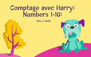 Livre Pour Bebe Comptage Avec Harry Numbers 1 10 L Apprentissage Le Nombre Livre Pour Enfants French Edition By Alice J Smith