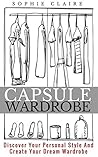 Capsule Wardrobe: Discover Your Personal Style And Create Your Dream Wardrobe Book cover for Capsule Wardrobe: Discover Your Personal Style And Create Your Dream Wardrobe