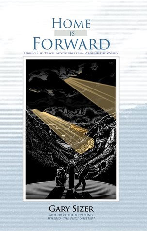 Home is Forward: Hiking and Travel Adventures from Around the World