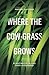 Where the Cow-Grass Grows by Freddy Tuyizere