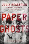 Paper Ghosts by Julia Heaberlin