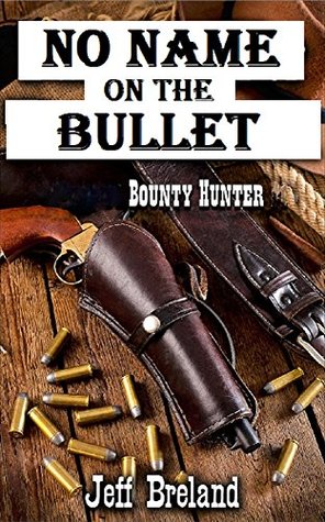 No Name on the Bullet:: Stone: Bounty Hunter: # 10: Western Action and Adventures of Deputy U. S. Marshal, Bounty Hunter, and Gunfighter Jake Stone. (Kindle Edition)