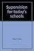 Supervision for today's schools by Peter F. Oliva