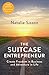The Suitcase Entrepreneur: Create Freedom in Business and Adventure in Life