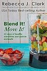 Blend It! Move It!: 21 Days of Healthy Smoothies & Quickie Exercises