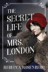The Secret Life of Mrs. London by Rebecca Rosenberg