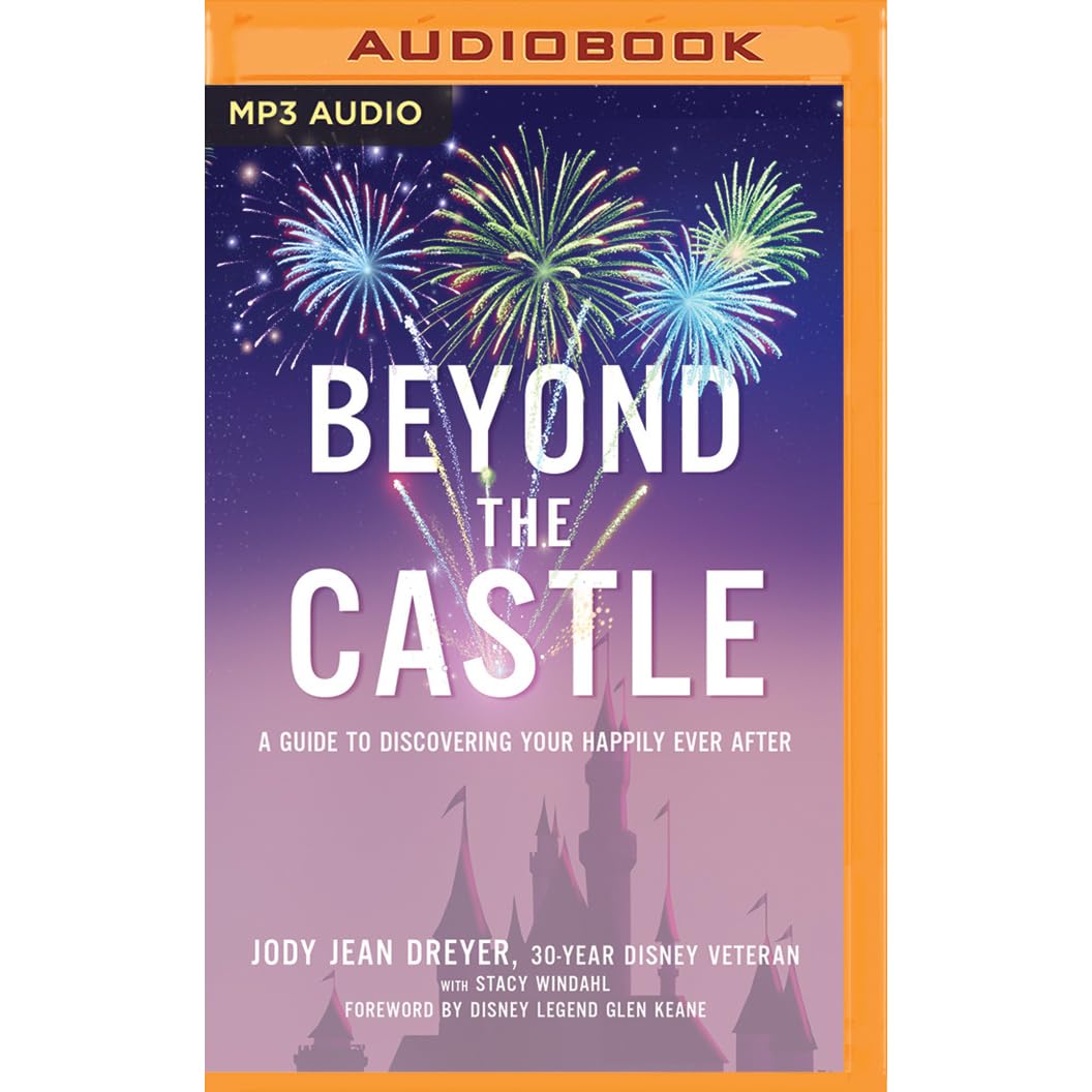 Beyond The Castle A Disney Insider S Guide To Finding Your Happily Ever After By Jody Jean Dreyer