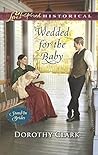 Wedded For The Baby by Dorothy Clark