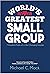 World's Greatest Small Grou...