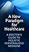 A New Paradigm for Healthcare: A DOCTOR'S GUIDE TO HOLISTIC PERSONALIZED MEDICINE (Dr Jeffers Book 8)