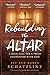 Rebuilding the Altar by Pat Schatzline