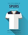 Little Book of Spurs: Over 170 Lilywhite Quotes! (The Little Book of Soccer)