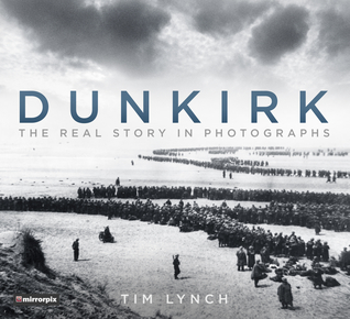 Dunkirk: The Real Story in Photographs (Paperback)