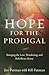 Hope for the Prodigal: Bringing the Lost, Wandering, and Rebellious Home