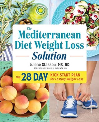 The Mediterranean Diet Weight Loss Solution: The 28-Day Kickstart Plan for Lasting Weight Loss (Kindle Edition)