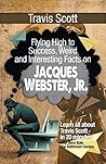 Travis Scott: Flying High to Success, Weird and Interesting Facts on Jacques Webster, Jr.!