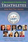 A Beginner's Guide For Triathletes: Jump Start Your Journey