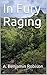 In Fury Raging by A. Benjamin Robison