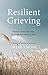 Resilient Grieving: How to ...