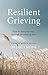 Resilient Grieving by Lucy Hone