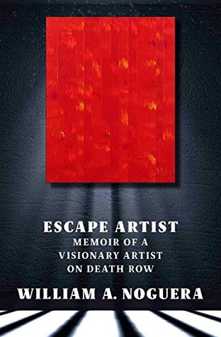 Escape Artist: Memoir of A Visionary Artist on Death Row