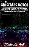 CRISTALES ROTOS by Mariana A.A