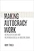 Making Autocracy Work by Rory Truex