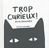Trop curieux ! by Alice Bowsher Trop curieux ! by Alice Bowsher