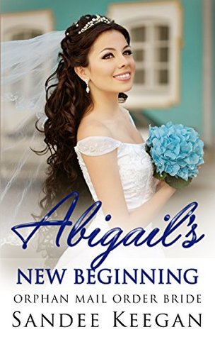 Abigail's New Beginning: Orphan Mail Order Bride (Kindle Edition)