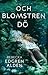 Och blomstren dö by Rebecka Edgren Aldén