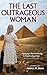 The Last Outrageous Woman: ...