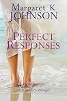 Perfect Reponses by Margaret K.  Johnson