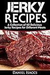Book cover for Jerky Recipes: Delicious Jerky Recipes, A Jerky cookbook with Beef,Turkey, Fish, Game, Venison. Ultimate Jerky Making, Impress Friends with your homemade jerky recipes. Have Winning Jerky!