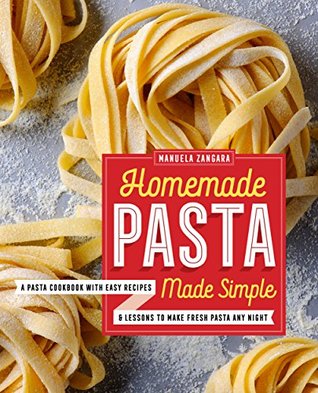 Homemade Pasta Made Simple: A Pasta Cookbook with Easy Recipes & Lessons to Make Fresh Pasta Any Night (Kindle Edition)