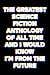 The Greatest Science Fiction Anthology of All Time, and I Would Know, I'm From the Future: 7 Illustrated Stories
