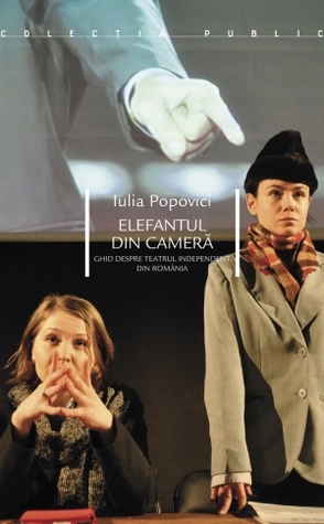 Elefantul din cameră - Ghid despre teatrul independent din România