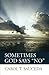 Sometimes God says "No" by Carol T. Sauceda