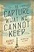 To Capture What We Cannot Keep