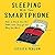 Sleeping with Your Smartphone: How to Break the 24/7 Habit and Change the Way You Work