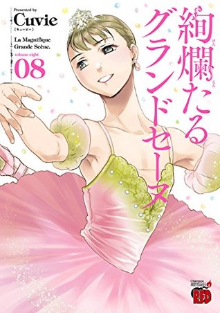 絢爛たるグランドセーヌ 8 [Kenrantaru Grande Scène 8] (La Magnifique Grande Scène, #8)