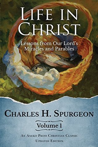 Life in Christ: Lessons from Our Lord's Miracles and Parables, Volume 1 (Kindle Edition)