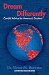Dream Differently: Candid Advice for America's Students Dream Differently: Candid Advice for America's Students