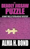 The Deadly Jigsaw Puzzle (Mary Wells Psychiatrist Mystery Book 1) The Deadly Jigsaw Puzzle (Mary Wells Psychiatrist Mystery Book 1)