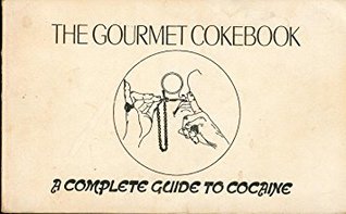 The Gourmet Cokebook: A Complete Guide to Cocaine (Hardcover)