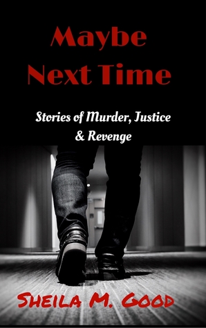 Maybe Next Time - Stories of Murder, Justice, & Revenge