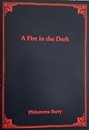 A Fire in the Dark by Philomena Barry