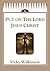 Put on the Lord Jesus Christ by Vicky Wilkinson