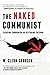 The Naked Communist: Exposing Communism and Restoring Freedom