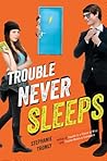 Trouble Never Sleeps by Stephanie Tromly