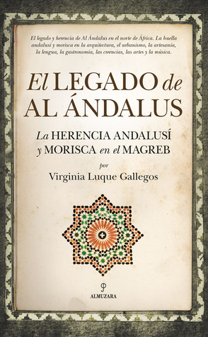 El legado de Al Ándalus. La herencia andalusí y morisca en el Magreb (Paperback)
